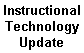 Instructional
Technology
Update