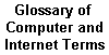 Glossary of 
Computer and
Internet Terms