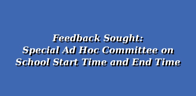 Ad Hoc Committee on Start and End Times Community Feedback